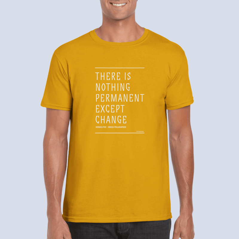 Mens There Is Nothing Permanent Except Change gold t shirt - MangoBap