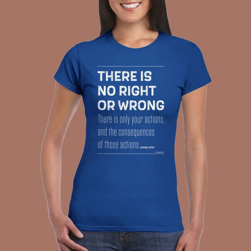 Womens There Is No Right Or Wrong blue t shirt - Mangobap
