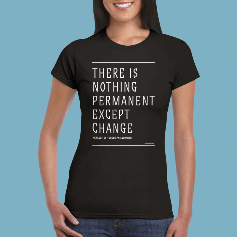 Womens There Is Nothing Permanent Except Change black t shirt - MangoBap